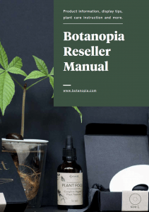 Botanopia Reseller Manual - product information, display tips, plant care instruction and more.